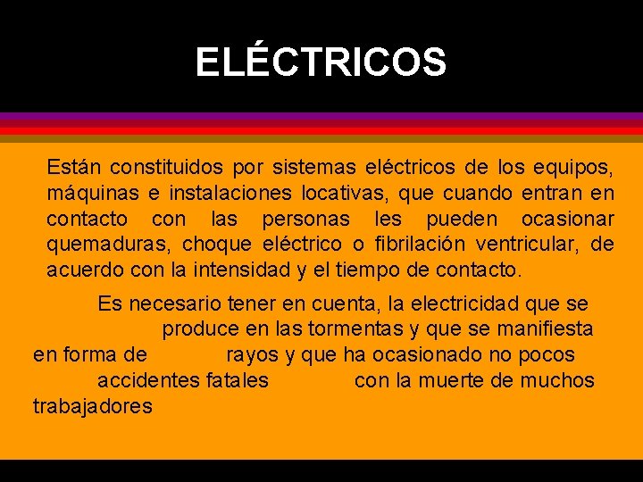 ELÉCTRICOS Están constituidos por sistemas eléctricos de los equipos, máquinas e instalaciones locativas, que