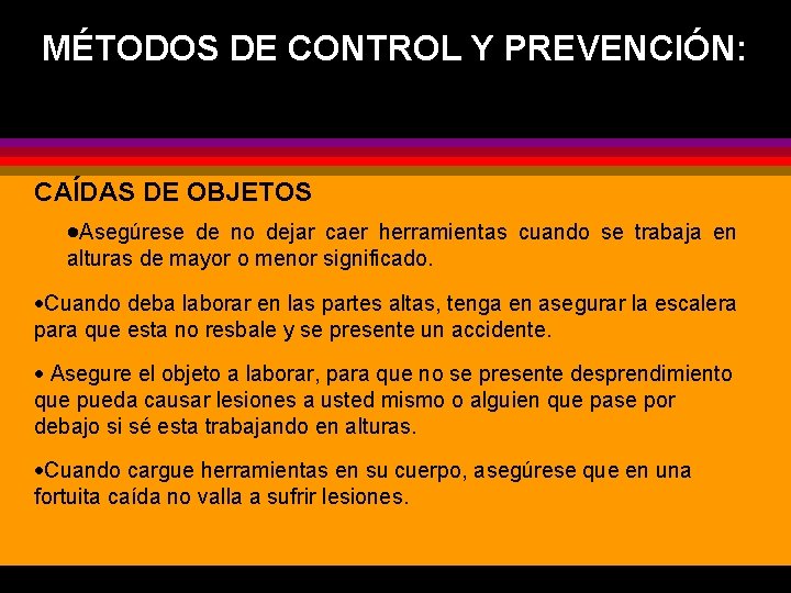 MÉTODOS DE CONTROL Y PREVENCIÓN: CAÍDAS DE OBJETOS ·Asegúrese de no dejar caer herramientas