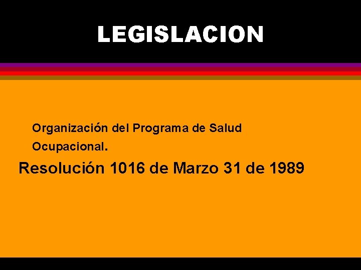 LEGISLACION Organización del Programa de Salud Ocupacional. Resolución 1016 de Marzo 31 de 1989