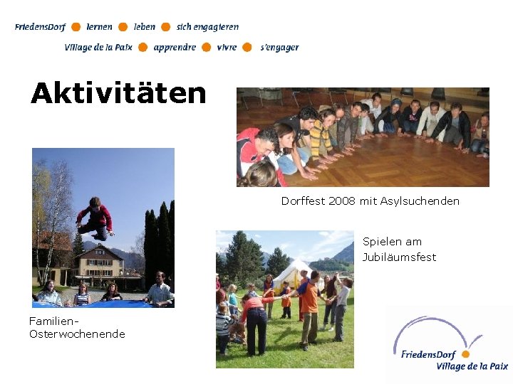 Aktivitäten Dorffest 2008 mit Asylsuchenden Spielen am Jubiläumsfest Familien. Osterwochenende 