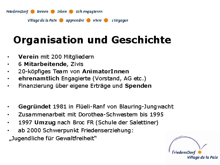 Organisation und Geschichte • • • Verein mit 200 Mitgliedern 6 Mitarbeitende, Zivis 20