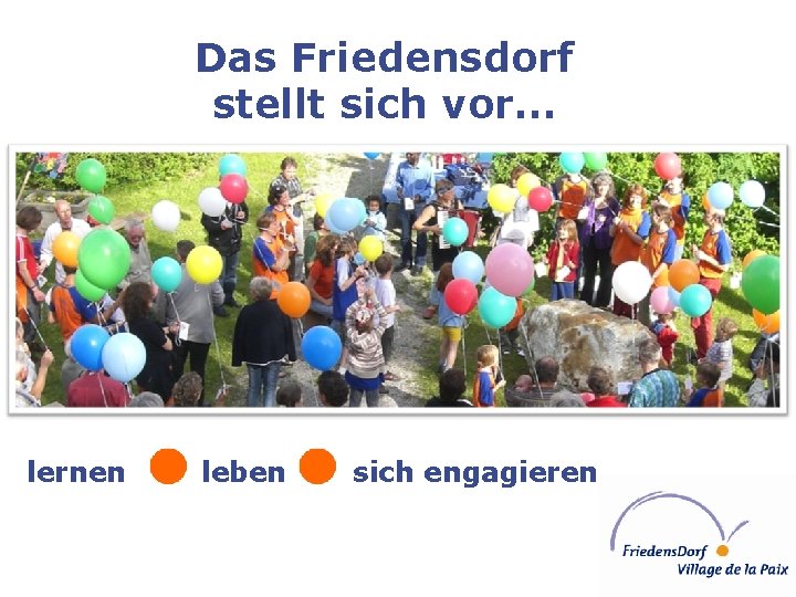 Das Friedensdorf stellt sich vor… lernen leben sich engagieren 
