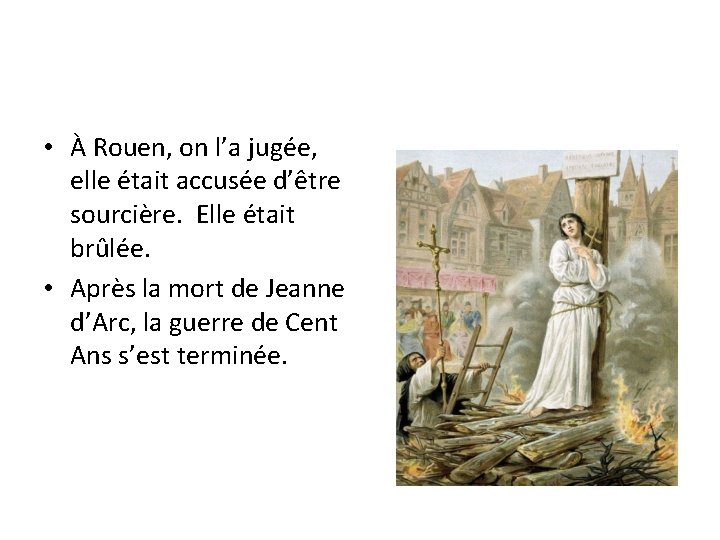  • À Rouen, on l’a jugée, elle était accusée d’être sourcière. Elle était