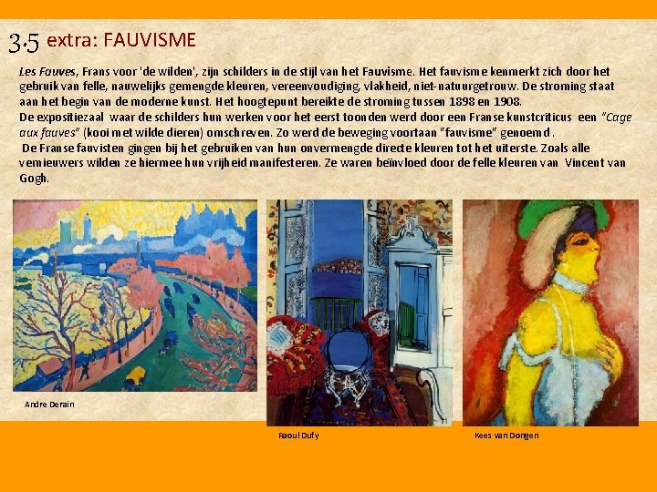 3. 5 extra: FAUVISME Les Fauves, Frans voor 'de wilden', zijn schilders in de