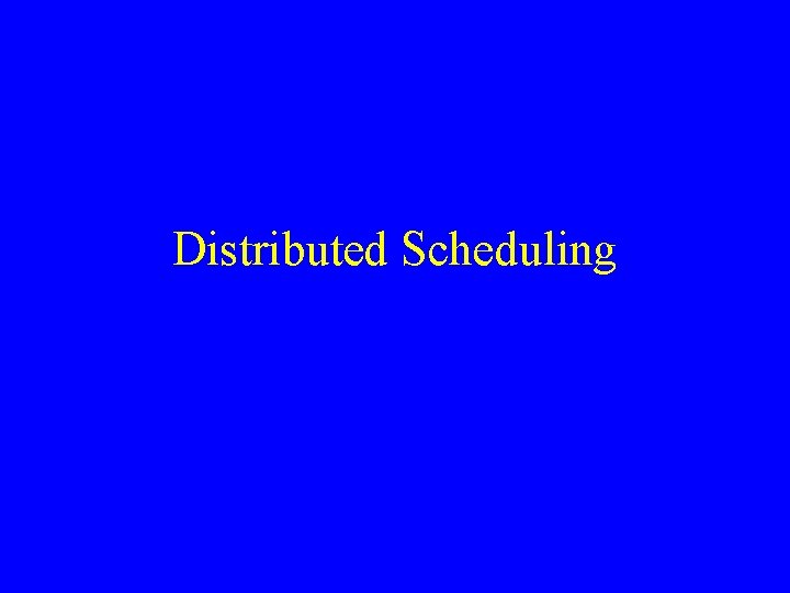 Distributed Scheduling 