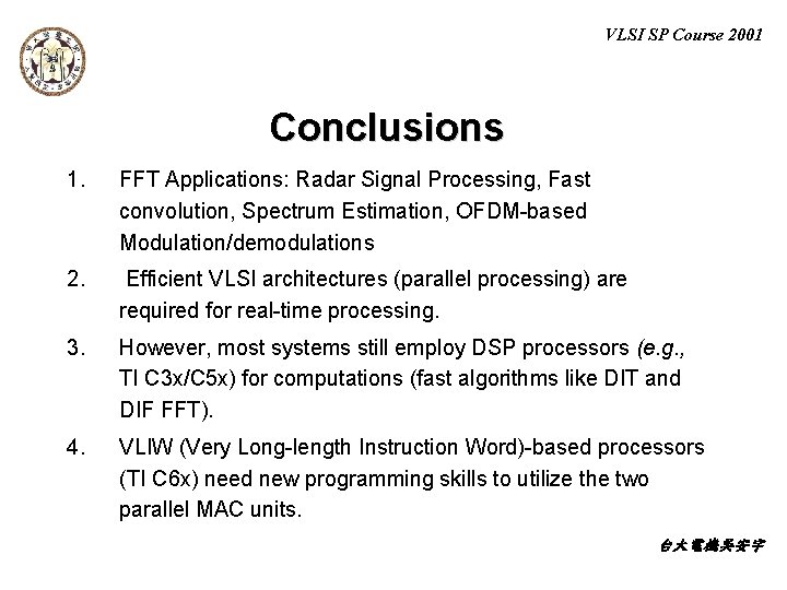 VLSI SP Course 2001 Conclusions 1. FFT Applications: Radar Signal Processing, Fast convolution, Spectrum