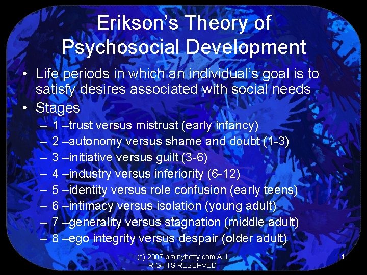 Erikson’s Theory of Psychosocial Development • Life periods in which an individual’s goal is