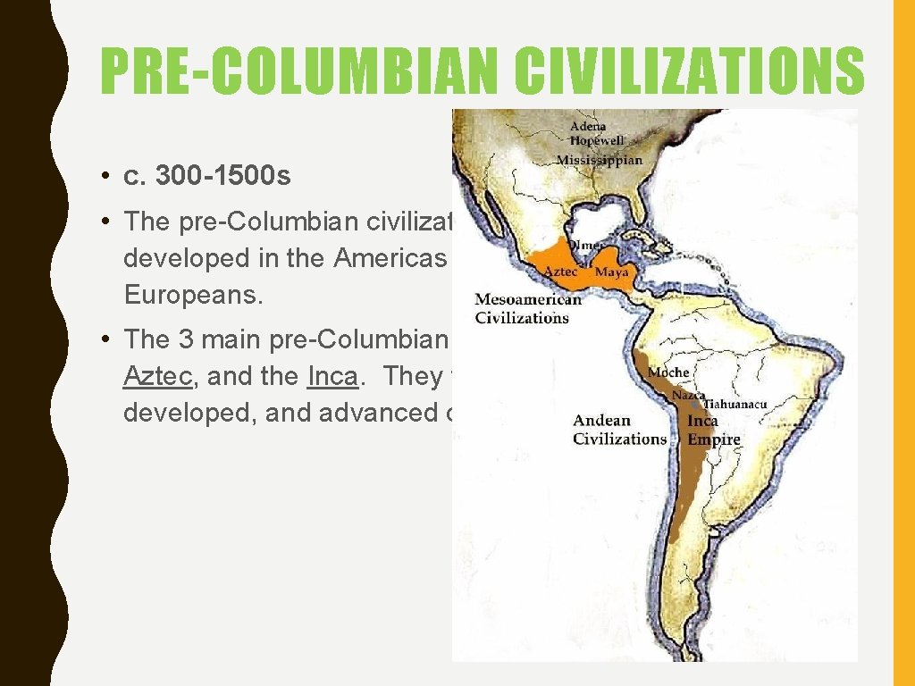 PRE-COLUMBIAN CIVILIZATIONS • c. 300 -1500 s • The pre-Columbian civilizations are the societies