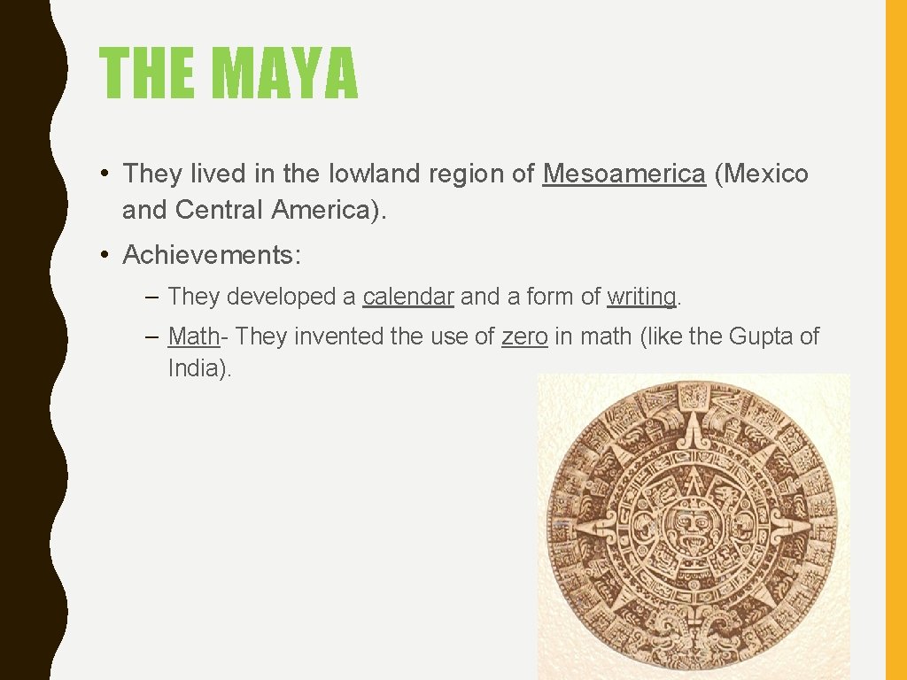 THE MAYA • They lived in the lowland region of Mesoamerica (Mexico and Central