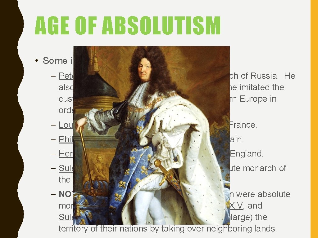AGE OF ABSOLUTISM • Some important absolute monarchs include: – Peter the Great- He
