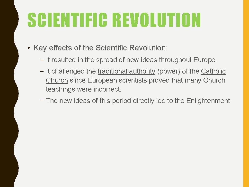 SCIENTIFIC REVOLUTION • Key effects of the Scientific Revolution: – It resulted in the