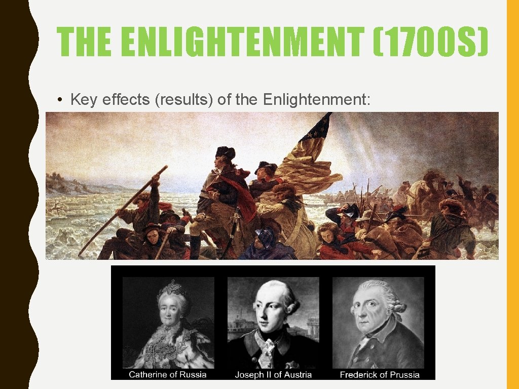 THE ENLIGHTENMENT (1700 S) • Key effects (results) of the Enlightenment: – Since Enlightenment