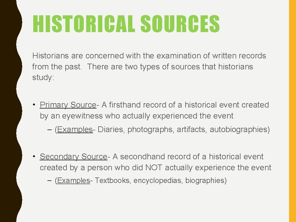 HISTORICAL SOURCES Historians are concerned with the examination of written records from the past.