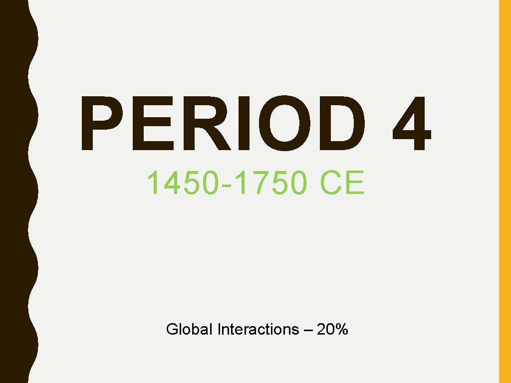 PERIOD 4 1450 -1750 CE Global Interactions – 20% 