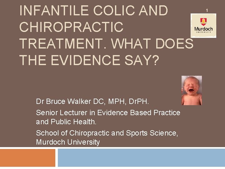 INFANTILE COLIC AND CHIROPRACTIC TREATMENT. WHAT DOES THE EVIDENCE SAY? Dr Bruce Walker DC,