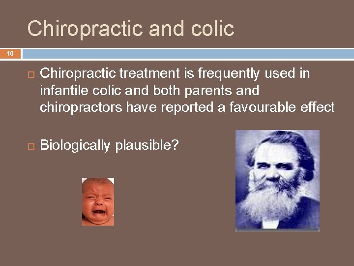 Chiropractic and colic 10 Chiropractic treatment is frequently used in infantile colic and both