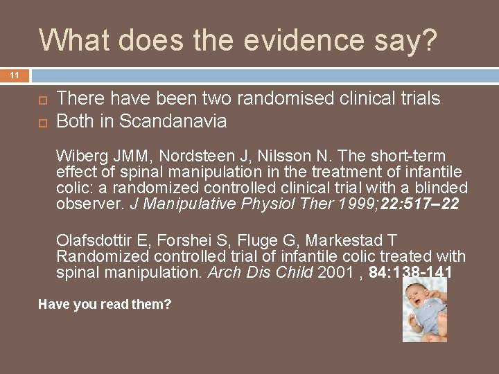 What does the evidence say? 11 There have been two randomised clinical trials Both