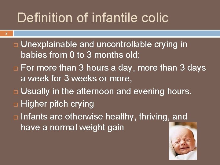 Definition of infantile colic 2 Unexplainable and uncontrollable crying in babies from 0 to