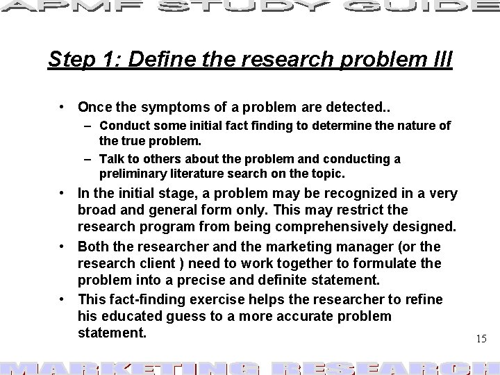 Step 1: Define the research problem III • Once the symptoms of a problem Step 1: Define the research problem III • Once the symptoms of a problem