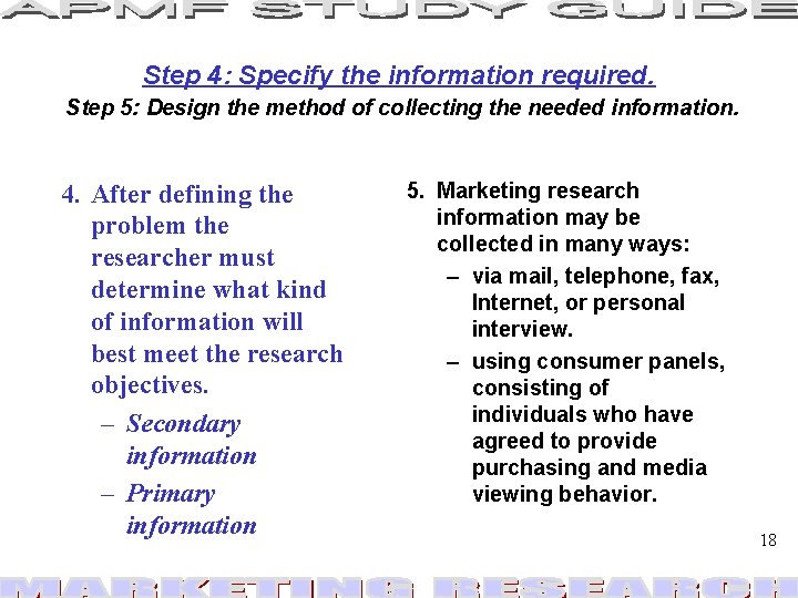 Step 4: Specify the information required. Step 5: Design the method of collecting the Step 4: Specify the information required. Step 5: Design the method of collecting the