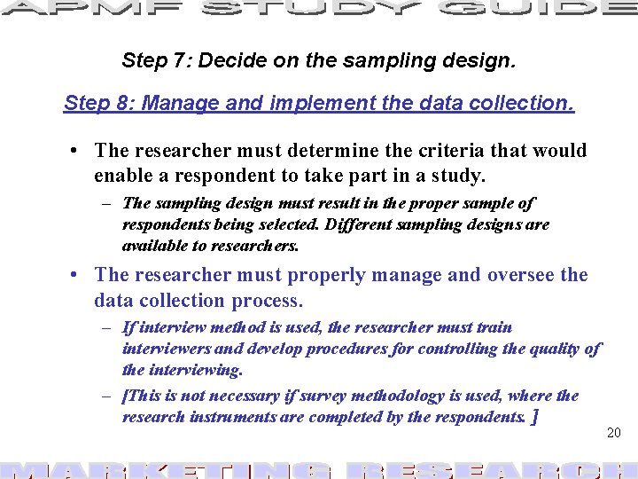 Step 7: Decide on the sampling design. Step 8: Manage and implement the data Step 7: Decide on the sampling design. Step 8: Manage and implement the data