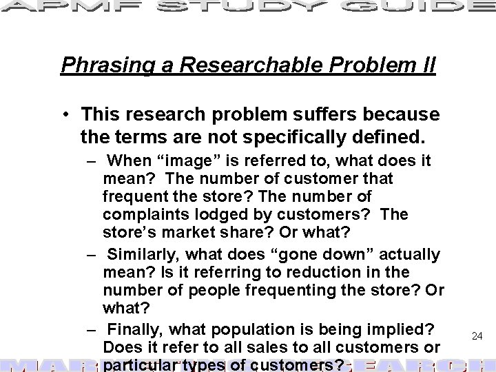 Phrasing a Researchable Problem II • This research problem suffers because the terms are Phrasing a Researchable Problem II • This research problem suffers because the terms are