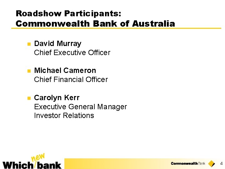 Roadshow Participants: Commonwealth Bank of Australia n David Murray Chief Executive Officer n Michael