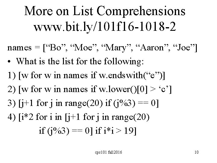More on List Comprehensions www. bit. ly/101 f 16 -1018 -2 names = [“Bo”,