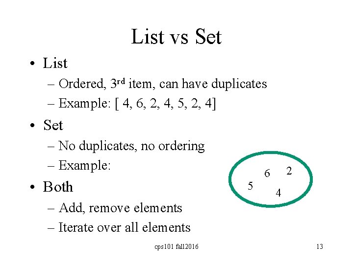 List vs Set • List – Ordered, 3 rd item, can have duplicates –