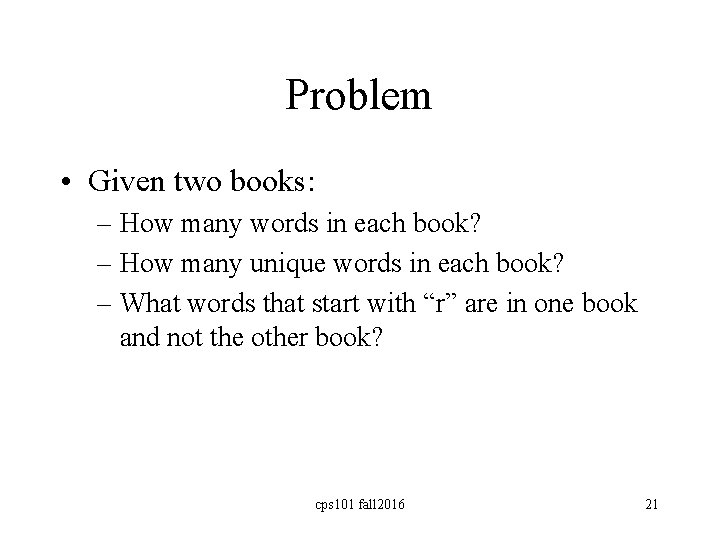 Problem • Given two books: – How many words in each book? – How