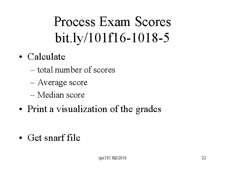 Process Exam Scores bit. ly/101 f 16 -1018 -5 • Calculate – total number