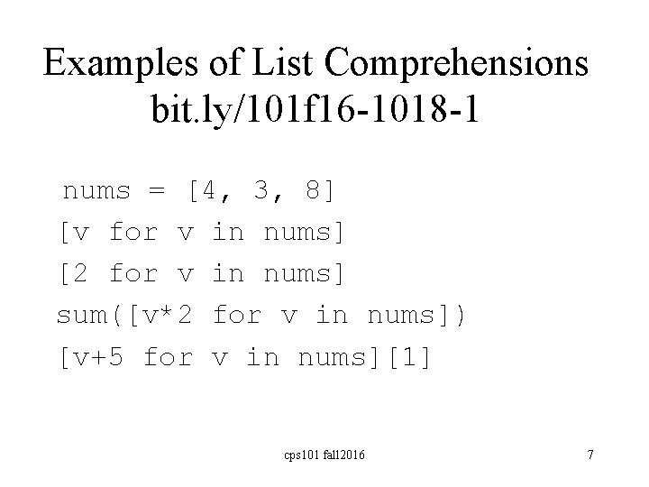 Examples of List Comprehensions bit. ly/101 f 16 -1018 -1 nums = [4, 3,