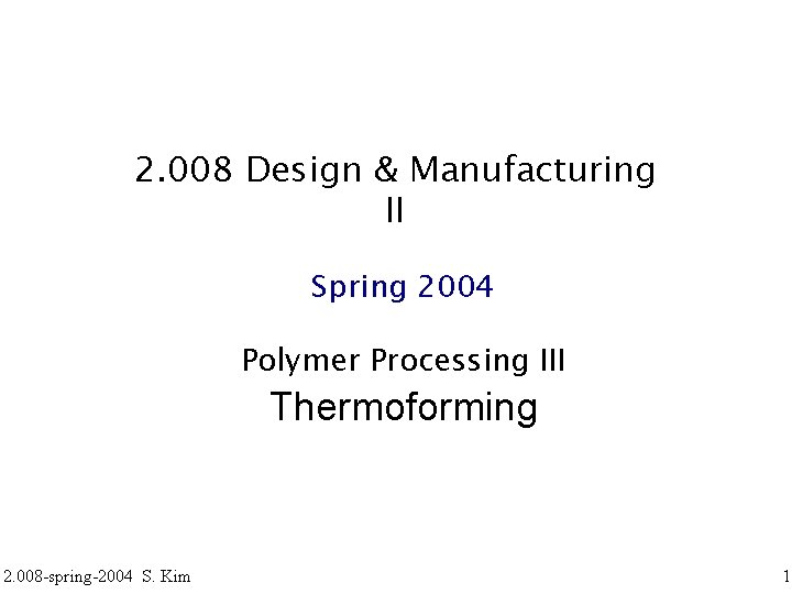 2. 008 Design & Manufacturing II Spring 2004 Polymer Processing III Thermoforming 2. 008
