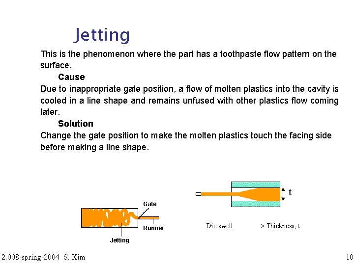 Jetting This is the phenomenon where the part has a toothpaste flow pattern on