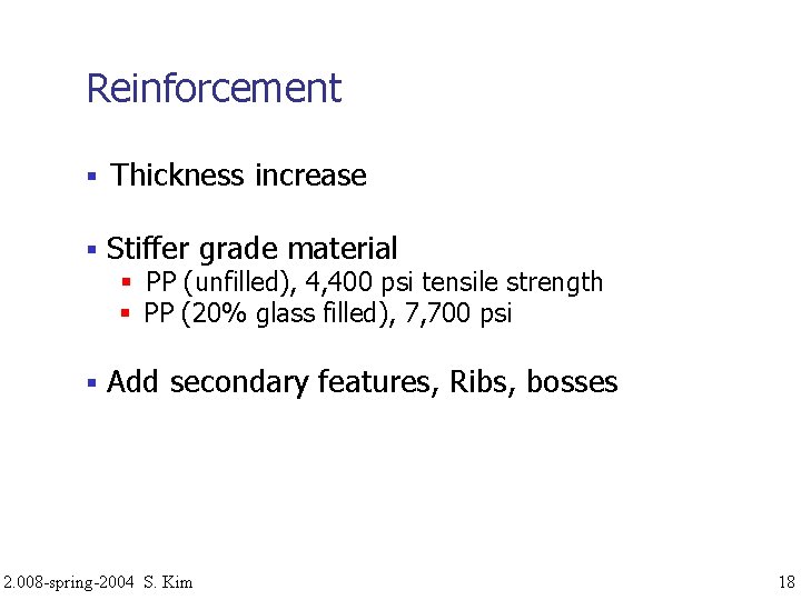 Reinforcement Thickness increase Stiffer grade material PP (unfilled), 4, 400 psi tensile strength PP