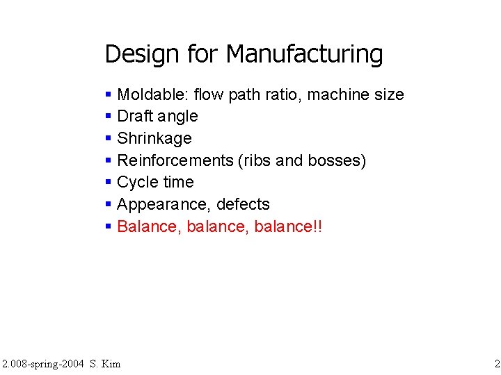 Design for Manufacturing Moldable: flow path ratio, machine size Draft angle Shrinkage Reinforcements (ribs