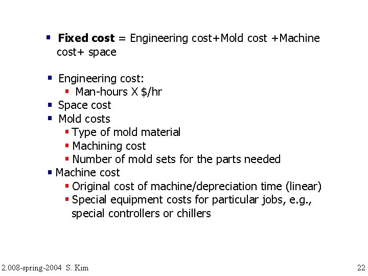  Fixed cost = Engineering cost+Mold cost +Machine cost+ space Engineering cost: Man-hours X