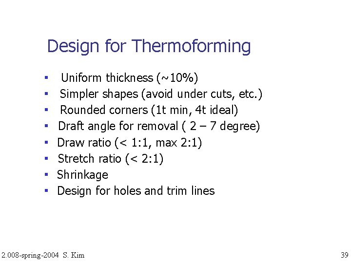 Design for Thermoforming ▪ ▪ ▪ ▪ Uniform thickness (~10%) Simpler shapes (avoid under
