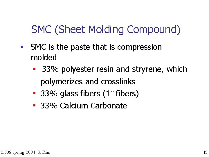 SMC (Sheet Molding Compound) ▪ SMC is the paste that is compression molded ▪