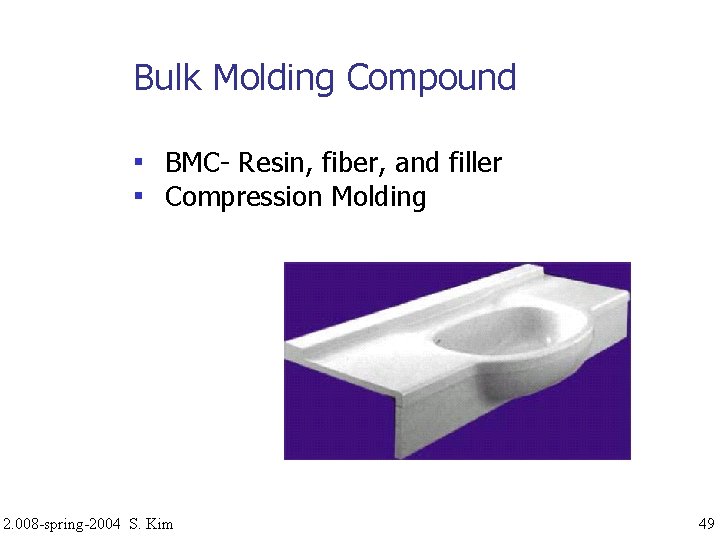 Bulk Molding Compound ▪ BMC- Resin, fiber, and filler ▪ Compression Molding 2. 008