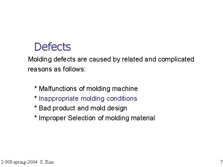 Defects Molding defects are caused by related and complicated reasons as follows: * Malfunctions