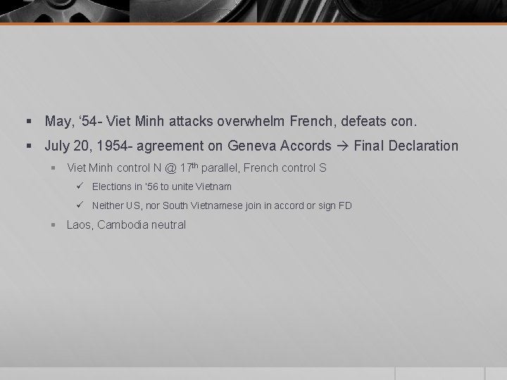 § May, ‘ 54 - Viet Minh attacks overwhelm French, defeats con. § July