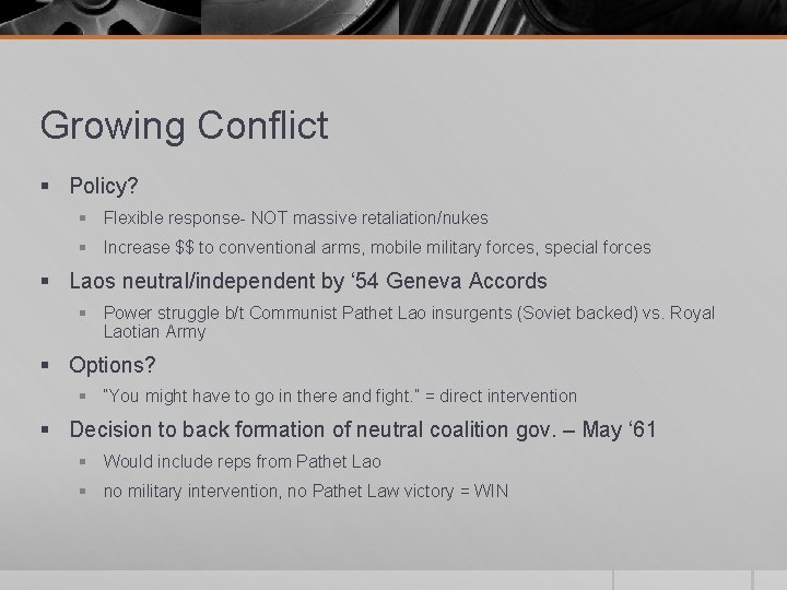 Growing Conflict § Policy? § Flexible response- NOT massive retaliation/nukes § Increase $$ to