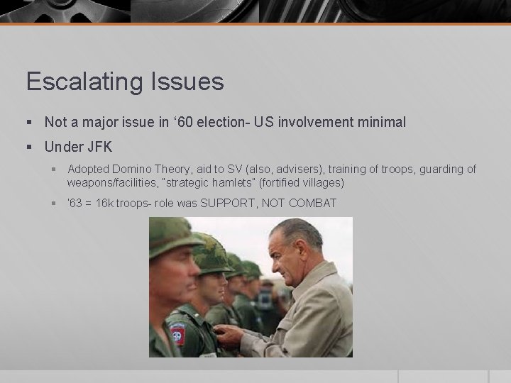 Escalating Issues § Not a major issue in ‘ 60 election- US involvement minimal