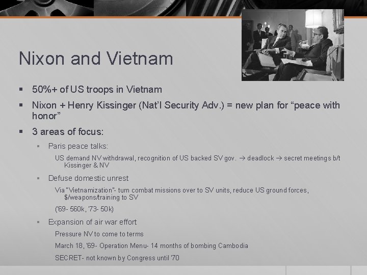 Nixon and Vietnam § 50%+ of US troops in Vietnam § Nixon + Henry