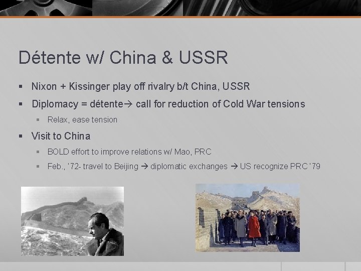 Détente w/ China & USSR § Nixon + Kissinger play off rivalry b/t China,