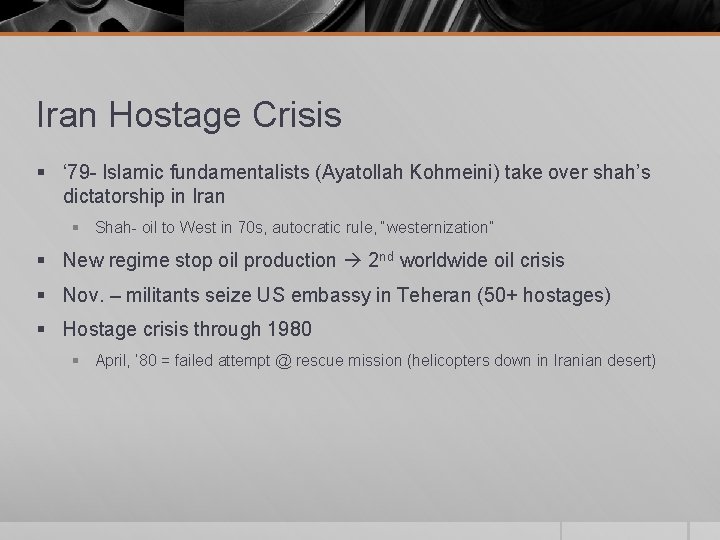 Iran Hostage Crisis § ‘ 79 - Islamic fundamentalists (Ayatollah Kohmeini) take over shah’s