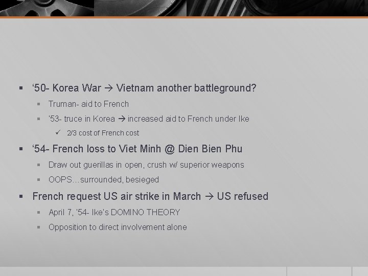 § ‘ 50 - Korea War Vietnam another battleground? § Truman- aid to French