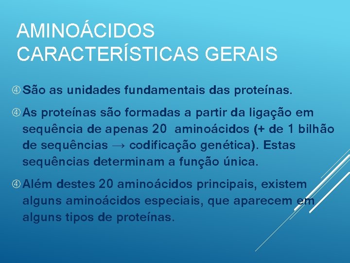 AMINOÁCIDOS CARACTERÍSTICAS GERAIS São As as unidades fundamentais das proteínas são formadas a partir