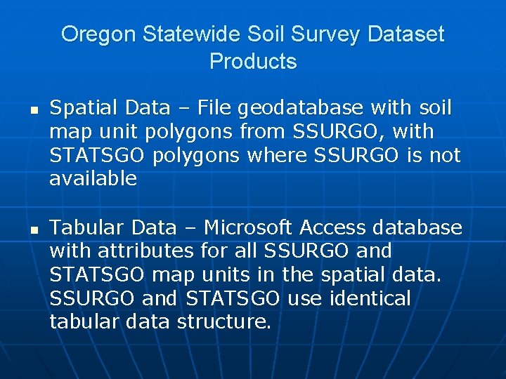 Oregon Statewide Soil Survey Dataset Products n n Spatial Data – File geodatabase with